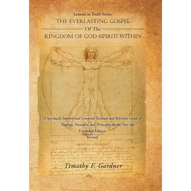 Lessons in Truth Series: THE EVERLASTING GOSPEL OF THE KINGDOM OF GOD (SPIRIT) WITHIN: A Spiritually Inspired and Compiled Textbook and Reference Guid