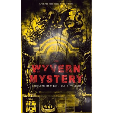 The Wyvern Mystery (Complete Edition: All 3 Volumes): Spine-Chilling Mystery Novel of Gothic Horror and Suspense
