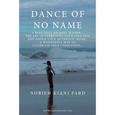 Dance of No Name: A Beautiful Journey Within... the Art of Expressing Your True Self and Dance Your Authentic Being, a Wonderful Way to
