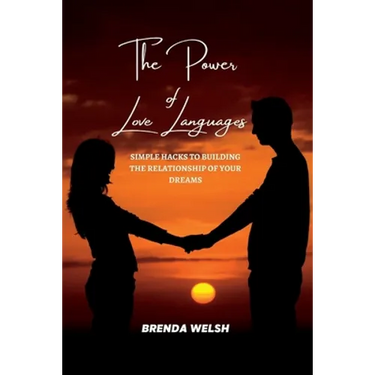 The Power of the Love Languages: Simple Hacks To Building The Relationship Of Your Dreams