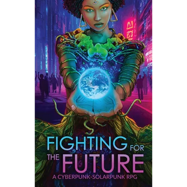 Fighting for the Future: A Cyberpunk-Solarpunk RPG