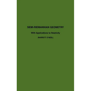 Semi-Riemannian Geometry with Applications to Relativity: Volume 103