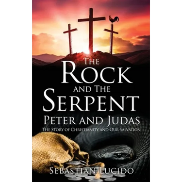 The Rock and The Serpent Peter and Judas: The Story of Christianity and Our Salvation