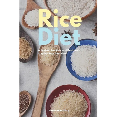 Rice Diet: A Review, Analysis, and Beginner's Step by Step Overview