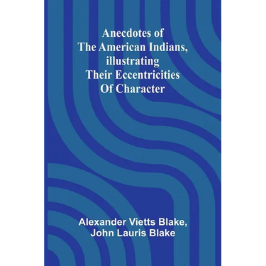Anecdotes of the American Indians, illustrating their eccentricities of character