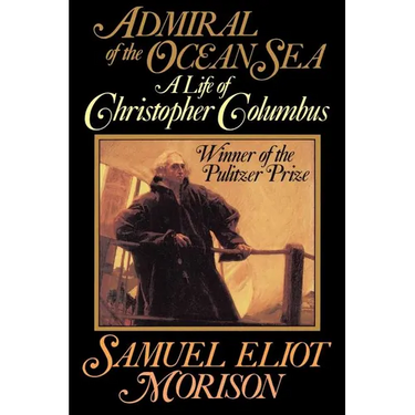 Admiral of the Ocean Sea: A Life of Christopher Columbus