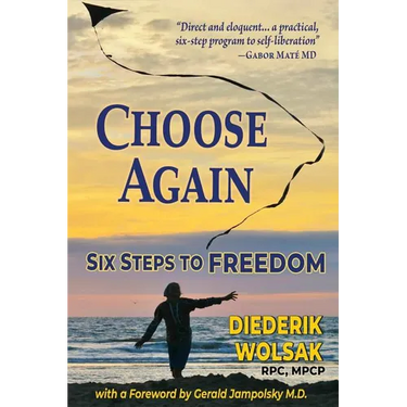 Choose Again: Six Steps to Freedom