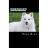 Through the Eyes of the American Eskimo Dog: Resurrection from the Darkness