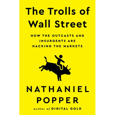 The Trolls of Wall Street: How the Outcasts and Insurgents Are Hacking the Markets