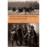 The Rise of American High School Sports and the Search for Control: 1880-1930