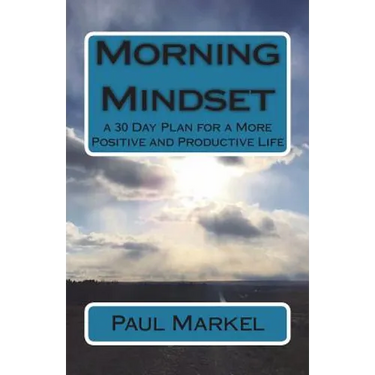 Morning Mindset: a 30 Day Plan for a More Positive and Productive Life