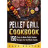 Pellet Grill Cookbook: 150 Easy-to-Make Pellet Smoker Recipes for the Whole Family