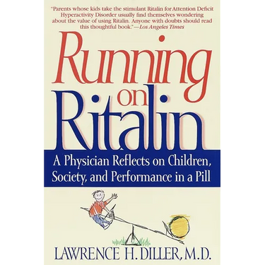 Running on Ritalin: A Physician Reflects on Children, Society, and Performance in a Pill
