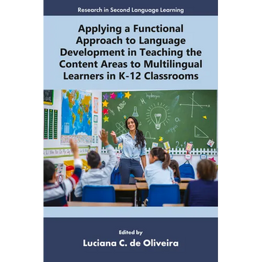 Applying a Functional Approach to Language Development in Teaching the Content Areas to Multilingual Learners in K-12 Classrooms