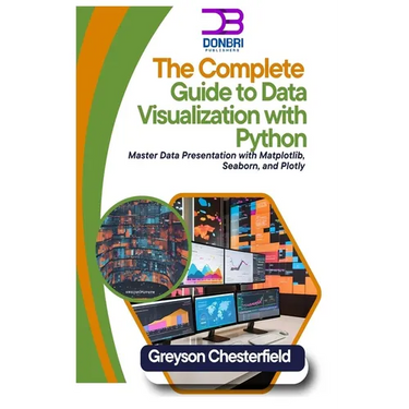 The Complete Guide to Data Visualization with Python: Master Data Presentation with Matplotlib, Seaborn, and Plotly