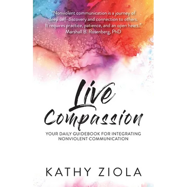 Live Compassion: Your Daily Guide for Integrating Nonviolent Communication