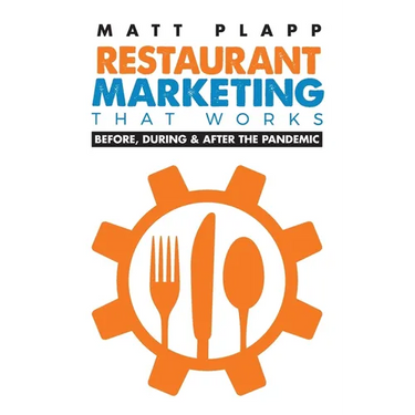 Restaurant Marketing That Works: Back to the Basics: Before, During & After the Pandemic