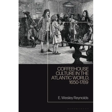 Coffeehouse Culture in the Atlantic World, 1650-1789