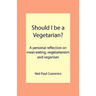 Should I be a Vegetarian?: A personal reflection on meat-eating, vegetarianism and veganism