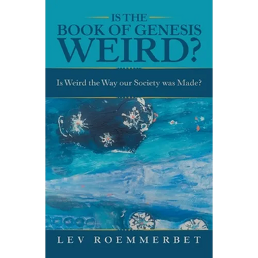 Is the Book of Genesis Weird?: Is Weird the Way Our Society Was Made?