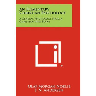 An Elementary Christian Psychology: A General Psychology From A Christian View Point
