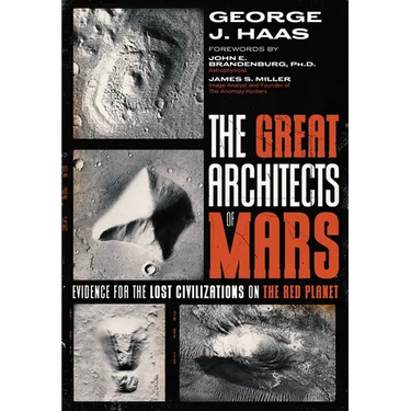 The Great Architects of Mars: Evidence for the Lost Civilizations on the Red Planet