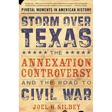 Storm Over Texas: The Annexation Controversy and the Road to Civil War