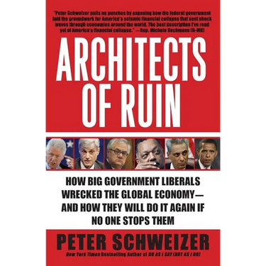 Architects of Ruin: How Big Government Liberals Wrecked the Global Economy--And How They Will Do It Again If No One Stops Them