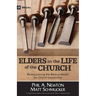 Elders in the Life of the Church: Rediscovering the Biblical Model for Church Leadership