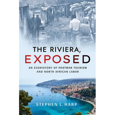 The Riviera, Exposed: An Ecohistory of Postwar Tourism and North African Labor