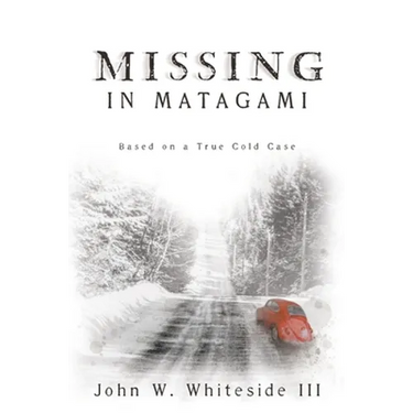 Missing in Matagami: Based on a True Cold Case