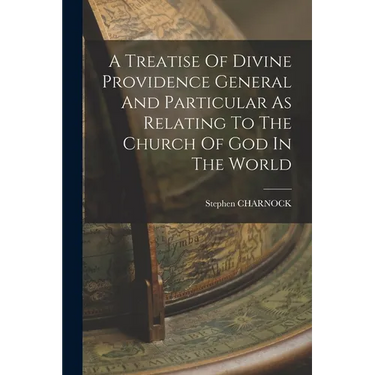 A Treatise Of Divine Providence General And Particular As Relating To The Church Of God In The World
