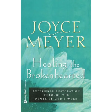 Healing the Brokenhearted: Experience Restoration Through the Power of God's Word