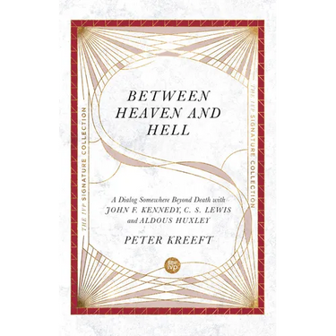 Between Heaven and Hell: A Dialog Somewhere Beyond Death with John F. Kennedy, C. S. Lewis and Aldous Huxley