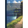 Ireland's Crown of Thorns and Roses; or, The Best of Her History by the Best of Her Writers, a Series of Historical Narratives That Read as Entertaini