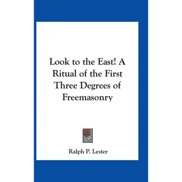 Look to the East! A Ritual of the First Three Degrees of Freemasonry