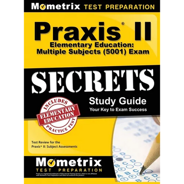 Praxis II Elementary Education: Multiple Subjects (5001) Exam Secrets: Praxis II Test Review for the Praxis II: Subject Assessments