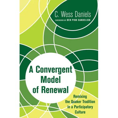 A Convergent Model of Renewal: Remixing the Quaker Tradition in a Participatory Culture