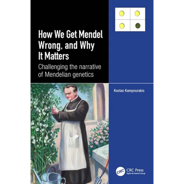 How we Get Mendel Wrong, and Why it Matters: Challenging the narrative of Mendelian genetics