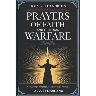 Fr Gabriele Amorth's Prayers of Faith and Spiritual Warfare: A Collection of Personal and Exorcism Prayers