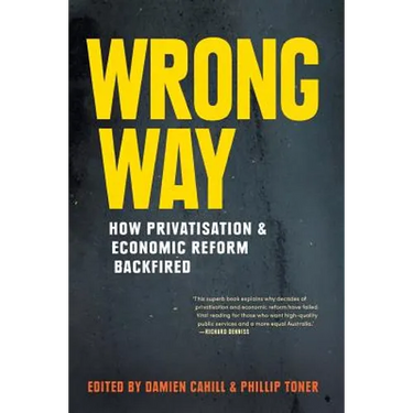 Wrong Way: How Privatisation & Economic Reform Backfired