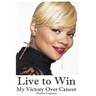 Live to Win: My Victory Over Cancer