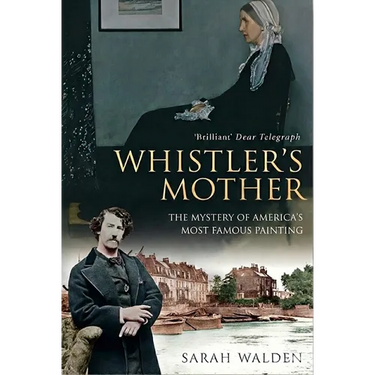 Whistler and His Mother: Biography of a Painting