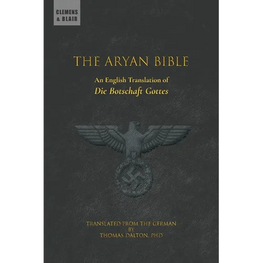 The Aryan Bible: An English Translation of "Die Botschaft Gottes"
