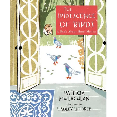 The Iridescence of Birds: A Book about Henri Matisse