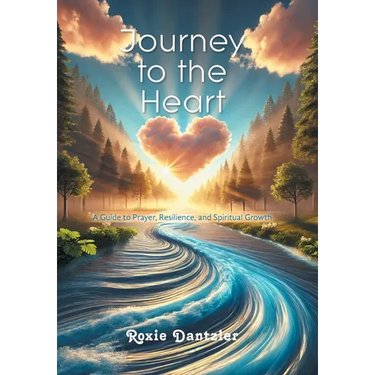 Journey to the Heart: A Guide to Prayer, Resilience, and Spiritual Growth