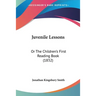Juvenile Lessons: Or The Children's First Reading Book (1832)