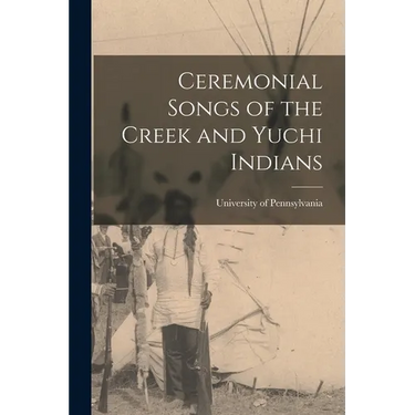 Ceremonial Songs of the Creek and Yuchi Indians