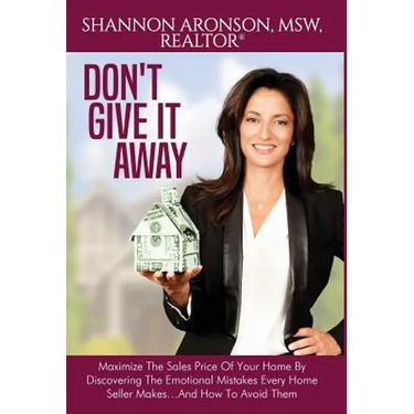 Don't Give It Away: Maximize The Sales Price Of Your Home By Discovering The Emotional Mistakes Every Home Seller Makes...And How To Avoid Them