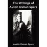 The Writings of Austin Osman Spare: Anathema of Zos, The Book of Pleasure and The Focus of Life